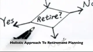 Holistic Approach To Retirement Planning