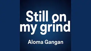 Still on My Grind