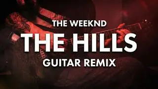 The Weeknd - The Hills (Guitar Remix/Cover)