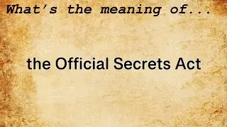 The Official Secrets Act Meaning | Definition of The Official Secrets Act