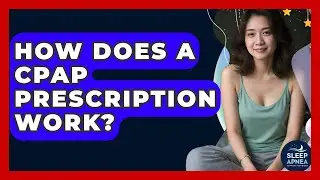 How Does A CPAP Prescription Work? - Sleep Apnea Support Network