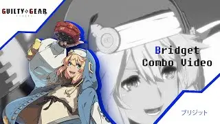 GGST - Bridget Combo Exhibition Video