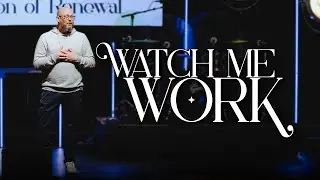 Watch Me Work | Season of Renewal | Pastor Charlie Dawes