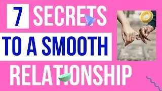 7 SECRETS TO A SMOOTH RELATIONSHIP | RELATIONSHIP ADVICE | COUPLE GOALS | COUPLES