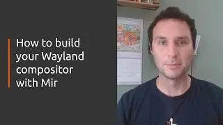 Getting started building a Wayland compositor with Mir