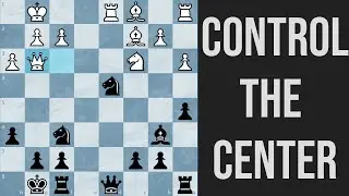 Why Piece Centralization Is Crucial - Tournament Chess