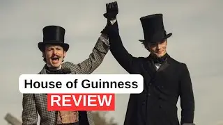 House of Guinness Review - Peaky Blinders Meets Succession?