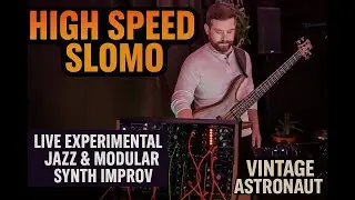High Speed SloMo &ndash; Live Experimental Jazz & Modular Synth Improv | Vintage Astronaut