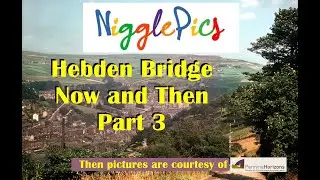 064 Hebden Bridge Now and Then part 3