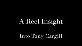A Reel Insight: Into Tony Cargill
