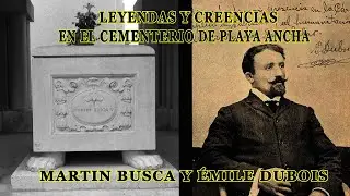 Leyendas y creencias en el cementerio de Playa Ancha, Martin Busca y Émile Dubois.