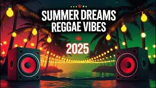 Summer Dreams 🌴 &ndash; Chill Reggae Remix to Relax & Escape 🌊 | Reggae Vibes 2025 🎶