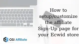 How to setup/customize the affiliate Sign-Up page for your Ecwid store