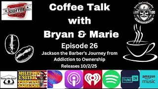 Episode 26- Coffee Talk-Jackson the Barber&rsquo;s Journey from Addiction to Ownership