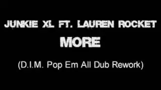 Junkie XL ft. Lauren Rocket - More (DIM Pop Em All Dub Rework)