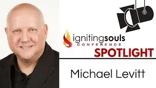 Michael Levitt | Igniting Souls Conference Spotlight
