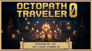 Octopath Traveler 0: Master of All Chapter 1 - King Pardis III | No Commentary