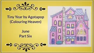 Tiny Year by Agotapop (Colouring Heaven Magazine) - June (Part 6 - House Tutorial)