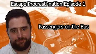Passengers on the Bus | Escape Procrasti-nation Episode 1