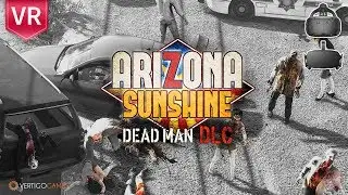 Arizona Sunshine Dead Man DLC | Walkthrough for Oculus Rift and HTC Vive