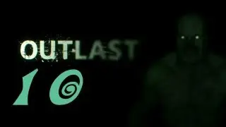 Outlast - Gameplay - Walkthrough - Playthrough - Part 10 - No Commentary