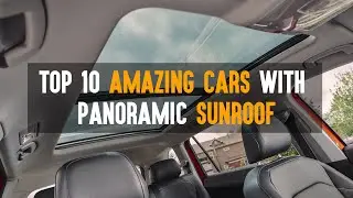 Top 10 Amazing Amazing Cars with Panoramic Sunroof