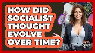 How Did Socialist Thought Evolve Over Time? - Socialism Explained