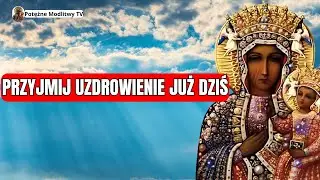 🔴 UZDROWIENIE ZACZYNA SIĘ TERAZ: POTĘŻNA MODLITWA Z NASZĄ MATKĄ CZĘSTOCHOWSKĄ