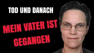 Tod und danach 1: Wie ich mit dem Tod meines Vaters zurechtkomme