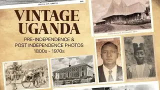 Vintage Uganda | Pre - Independence & Post-Independence Unseen Photos 1800s - 1970s | Uganda@60years