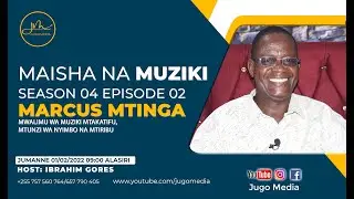Maisha na Muziki S04 EP02 na Mwalimu Marcus Mtinga | Historia ya Maisha yangu Katika Muziki