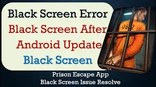 How to Fix Prison Escape App Black Screen Error | After Android Update | Problem Solved in Android