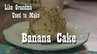 Banana Cake - Like Grandma Used to Make