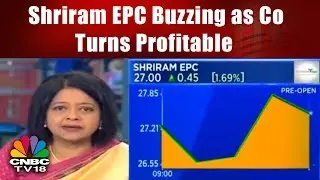Shriram EPC Buzzing as Co Turns Profitable in September Quarter | CNBC TV18