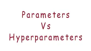 Parameters vs Hyperparameters - Machine Learning