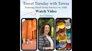 Travel Tuesday with Teresa: Featuring Small Group Journeys by A&K