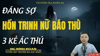 HỒN TRINH NỮ BÁO THÙ BA KẺ ÁC | Truyện Ma Kinh Dị -Tuyển Tập Truyện Ma Đình Soạn Hay 2026