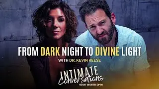 Intimate Conersations: From Dark Night to Divine Light with Dr. Kevin Reese