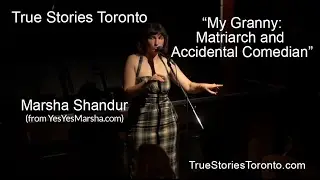 Marsha Shandur - My Granny: Matriarch and Accidental Comedian - True Stories (Told Live) Toronto