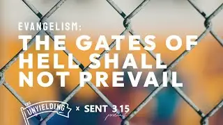 Evangelism: The Gates of Hell Shall Not Prevail | The Unyielding
