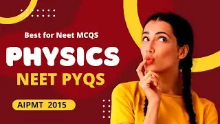 Physics PYQs of NEET || CBSE AIPMT 2015 MCQs || by Shiksha House