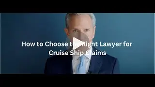 How to Choose the Right Lawyer for Cruise Ship Claims