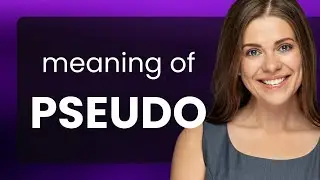 Pseudo &bull; what is PSEUDO meaning