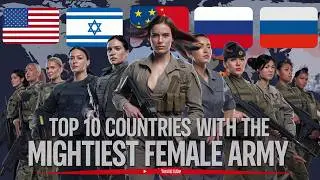 Top 10 Countries with the Mightiest Female Army