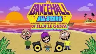 Balaguero ❌ Dynasty The King ❌ Dee Master - A Ella Le Gusta | The Dancehall All Stars