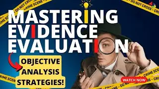 Mastering Evidence Evaluation: Strategies for Objective Analysis!