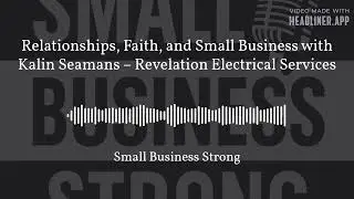 Relationships, Faith, and Small Business with Kalin Seamans &ndash; Revelation Electrical Services