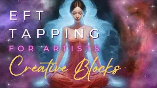 Powerful EFT Tapping Meditation to Release Creative Blocks | For Artists and Creatives