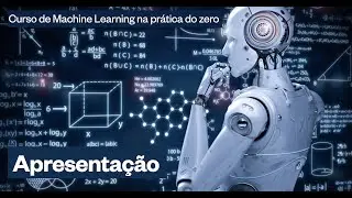 Apresenta&ccedil;&atilde;o - Curso de Machine Learning na Pr&aacute;tica do Zero
