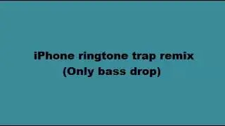 iPhone Ringtone Trap Remix (Only bass drop) - by Kyle The Master Carter